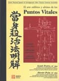 El arte sublime y ultimo de los puntos vitales : kyûshô, puntos vitales, dim mak, toques mortales, dim hsueh, toques veneno