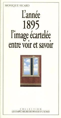 L'année 1895 l'image écartelée entre voir et savoir : Monique Sicard