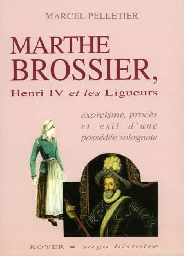 Marthe Brossier, Henri IV et les ligueurs : exorcisme, procès et exil d'une possédée solognote