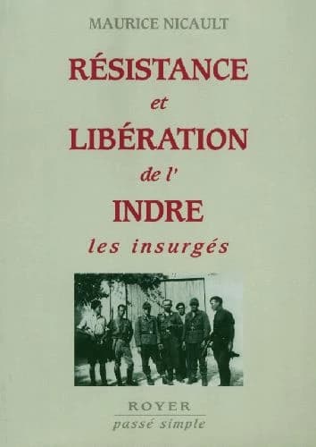 Résistance et libération de l'Indre. Les insurgés