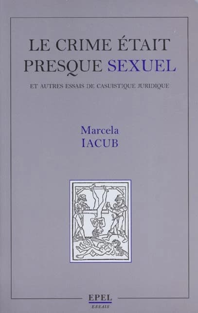 Le crime était presque sexuel : et autres essais de casuistique juridique