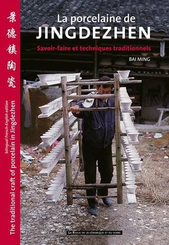 La porcelaine de Jingdezhen : savoir-faire et techniques traditionnels (Éd. bilingue français-anglais) Bai Ming ; traduit en collaboration par Mei Yat Yeung et Gaëtane Fiona Girard du chinois en anglais et en français : The traditional craft of porcelain