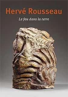 Hervé Rousseau, Le feu dans la terre : [exposition, Roubaix, La Piscine-Musée d'art et d'industrie André Diligent, 21 mars-21 juin 2015]