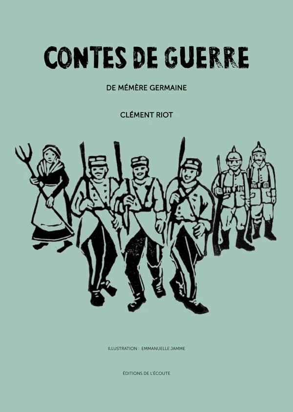 Contes de guerre de mémère Germaine ([Nouvelle éd. augmentée]) Clément Riot ; illustrations, Emmanuelle Jamme