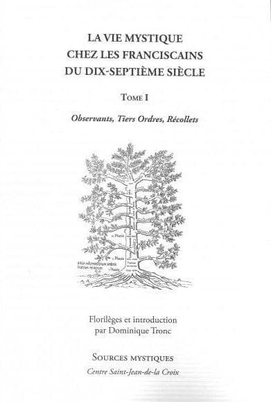 La vie mystique chez les franciscains du dix-septième siècle. Tome I, Introduction, florilège issu de traditions franciscaines : observants, tiers ordres, récollets