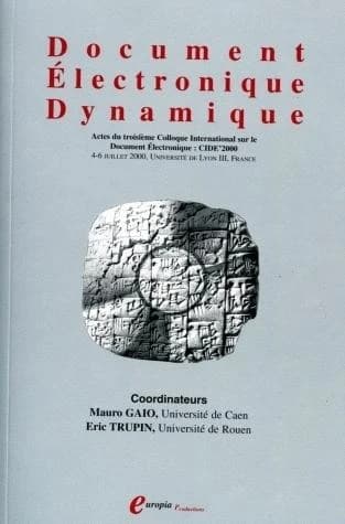 Document électronique dynamique : actes du troisième Colloque international sur le document électronique, CIDE'2000 : 4-6 juillet 2000, Université de Lyon III, France