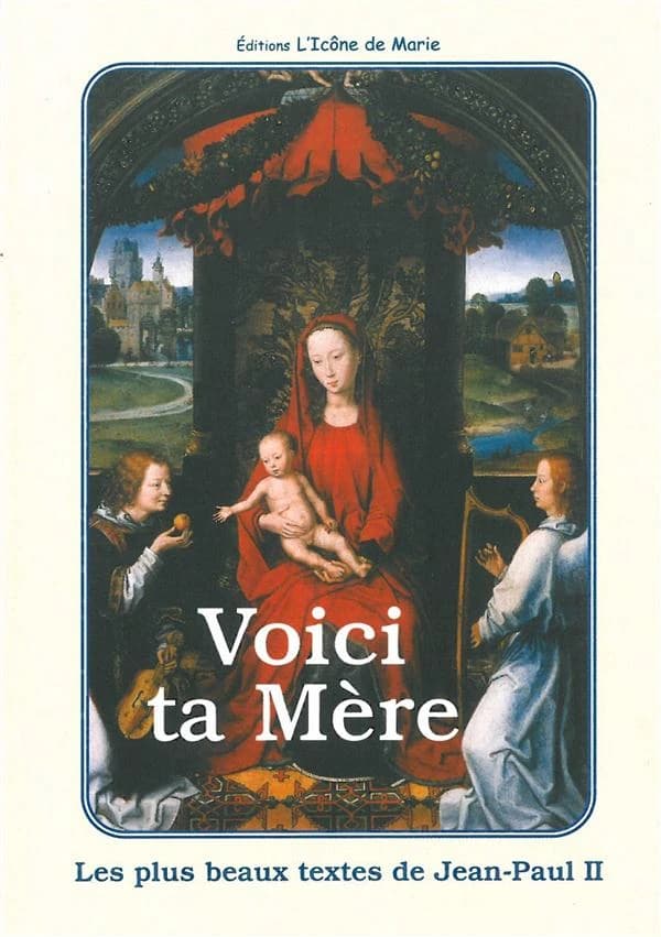 Voici ta Mère : les plus beaux textes de Jean-Paul II.