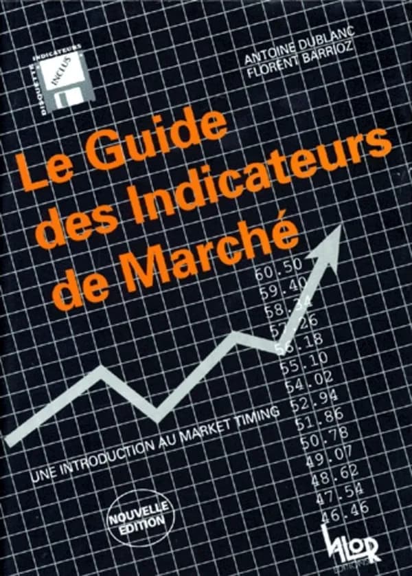 Le guide des indicateurs de marché : une introduction au market timing ([Nouvelle éd.]) A. Dublanc, F. Barrioz