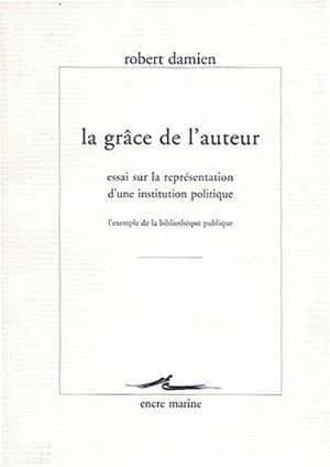 La grâce de l'auteur : essai sur la représentation d'une institution politique, l'exemple de la bibliothèque publique