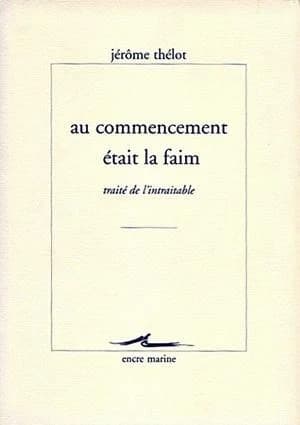 Au commencement était la faim : traité de l'intraîtable