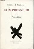 Compresseur ; suivi de Poussière (Nouv. éd.) Bernard Manciet ; trad. de l'occitan par l'auteur