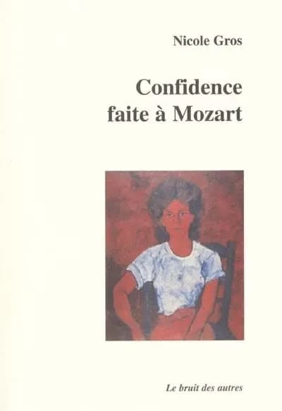 Confidence faite à Mozart : [Paris, Aktéon-théâtre, 5 novembre 2000]