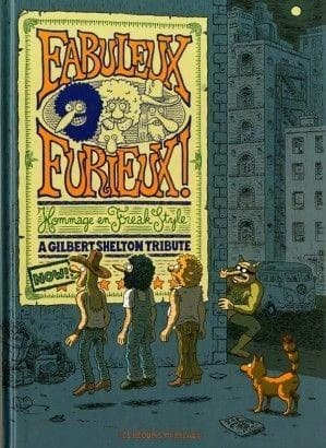 Fabuleux furieux ! : hommage en freak style : a Gilbert Shelton tribute
