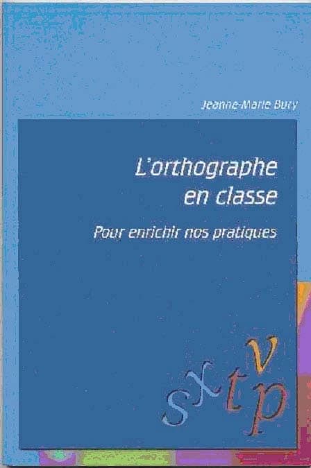 L'orthographe en classe : pour enrichir nos pratiques