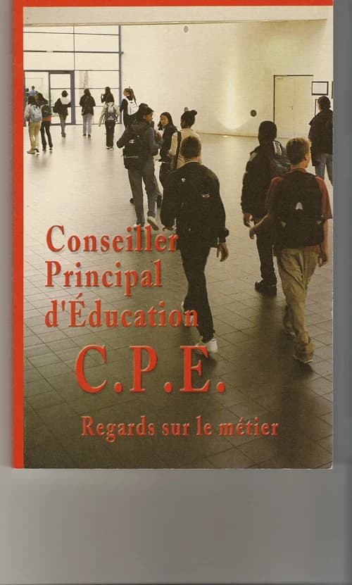 Conseiller principal d'éducation : CPE : regards sur le métier