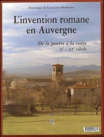 L'invention romane en Auvergne : de la poutre à la voûte, fin Xe-XIe siècle