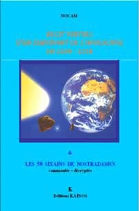 Récit virtuel d'un survivant de l'apocalypse en 2209-2218 ; & Sa source : les 58 sixains de Nostradamus : commentés, décryptés