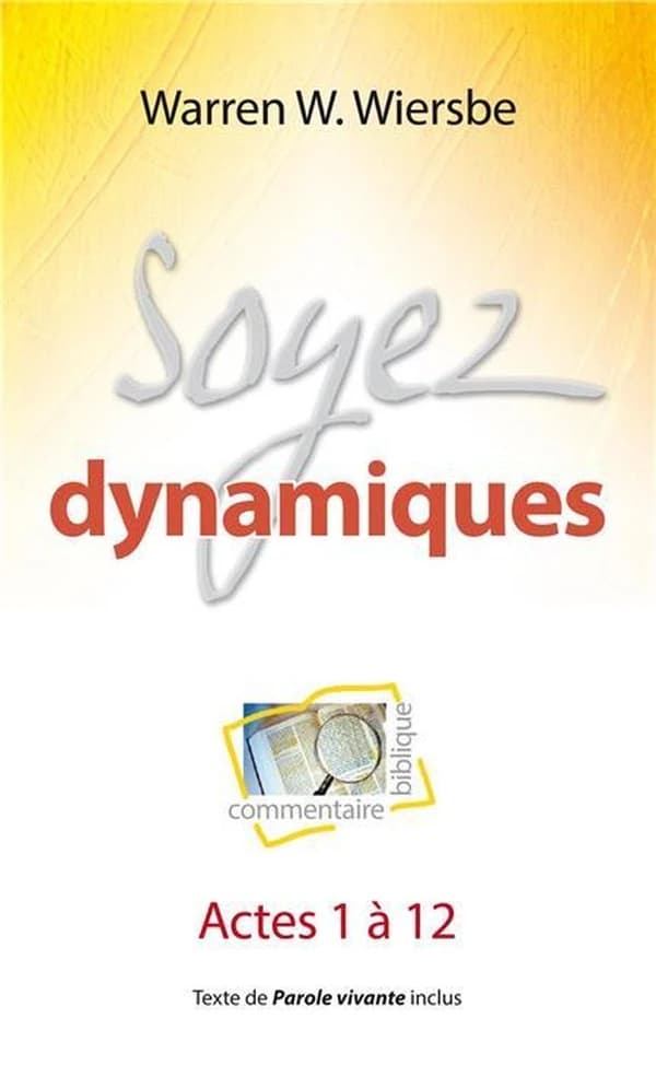 Soyez dynamiques : commentaire biblique : Actes 1 à 12...