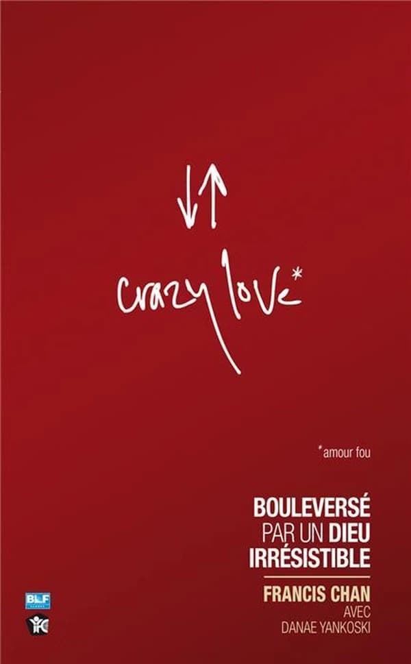 Crazy love : amour fou, bouleversé par un Dieu irrésistible