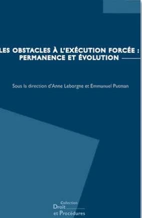 Les obstacles à l'exécution forcée : permanence et évolutions : actes du colloque, Aix-en-Provence, 24 avril 2009