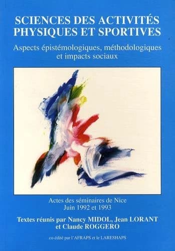 Sciences des activités physiques et sportives : aspects épistémologiques, méthodologiques et impacts sociaux : actes des séminaires, Nice, juin 1992 et 1993