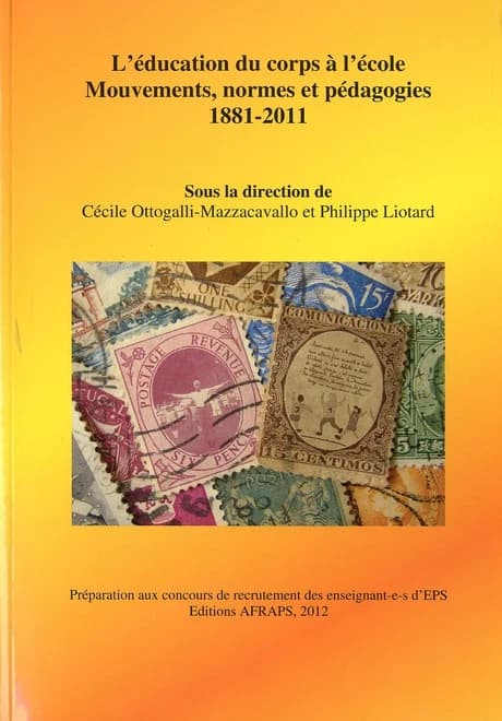 L'éducation du corps à l'école : mouvements, normes et pédagogies, 1881-2011 (2e éd. corrigée) sous la direction de Cécile Ottogalli-Mazzacavello et Philippe Liotard