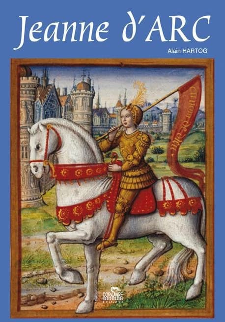 Petite histoire de Jehanne d'Arc à l'usage de ceux qui croient et de ceux qui ne croient pas
