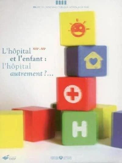 L'hôpital et l'enfant : l'hôpital autrement ? : XIXe-XXe siècle : [exposition], Musée de l'Assistance publique-Hôpitaux de Paris, 2 février-31 juillet 2005