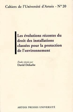 Les évolutions récentes du droit des installations classées pour la protection de l'environnement : actes du colloque, 20 mai 1999, Faculté Alexis-de-Tocqueville