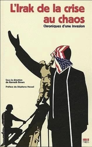 L'Irak de la crise au chaos : chroniques d'une invasion