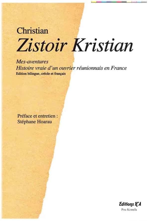 Zistoir Kristian : mes-aventures, histoire vraie d'un ouvrier réunionnais en France
