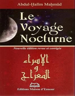 Le voyage nocturne et l'ascension du Prophète (Nouvelle éd. revue et corrigée) [Abdul-H̱alîm Maẖmûd] ; traduit de l'arabe par l'Équipe littéraire des Éditions Maison d'Ennour