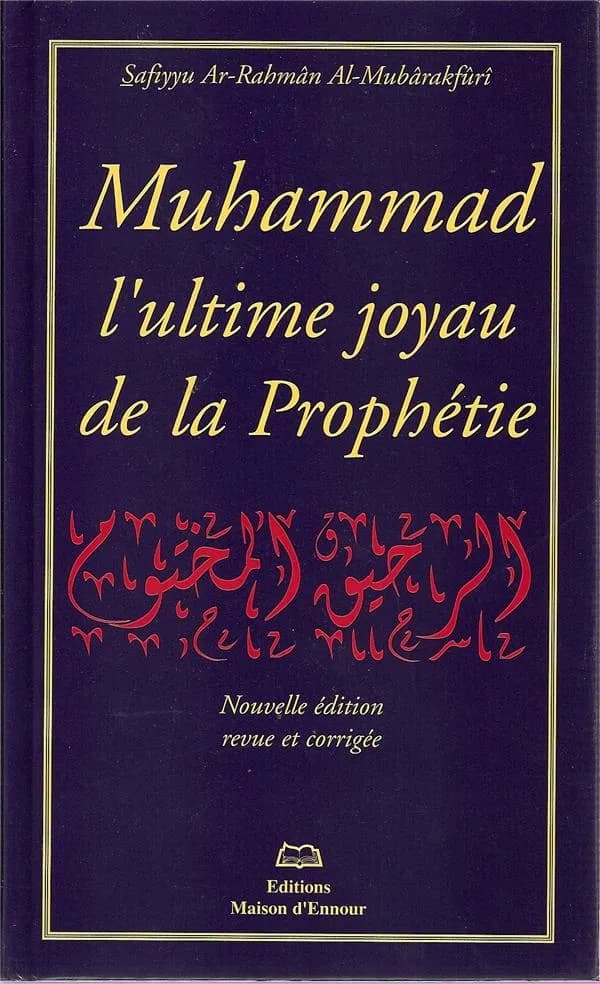 Muhammad, l'ultime joyau de la prophétie (Nouv. éd. rev. et corr.) Safiyy Ar-Rahmân al-Mubârakfûrî ; trad. [de l'arabe] par Abderrazak Mahri