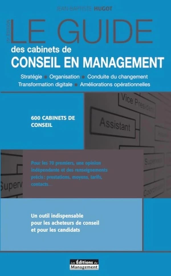 Le guide des cabinets de conseil en management (15e éd.) Jean-Baptiste Hugot ; avec la collaboration d'Isabelle Lefrançois