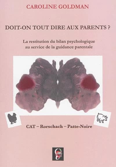 Doit-on tout dire aux parents ? : la restitution du bilan psychologique au service de la guidance parentale : CAT, Rorschach, Patte-noire