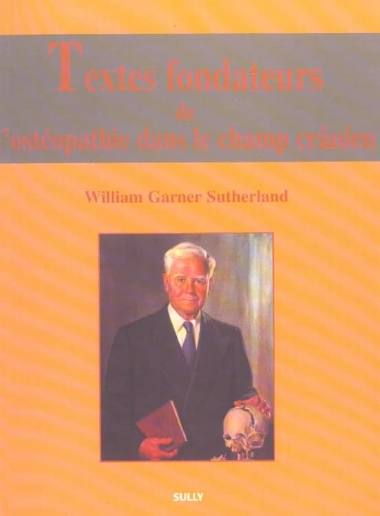 Textes fondateurs de l'osthéopathie dans le champ crânien : [William Garner Sutherland]