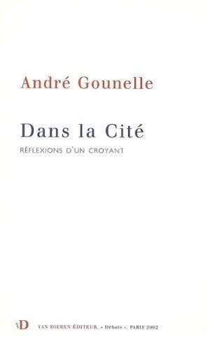 Dans la cité : réflexions d'un croyant (2e éd.) André Gounelle