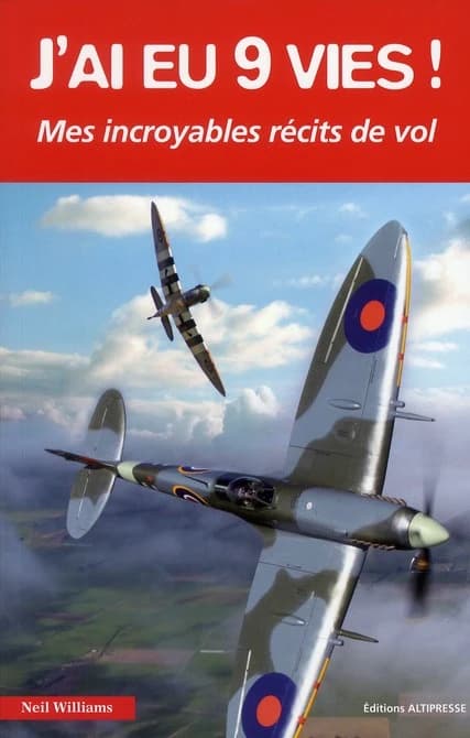 J'ai eu 9 vies ! : [mes incroyables récits de vol]
