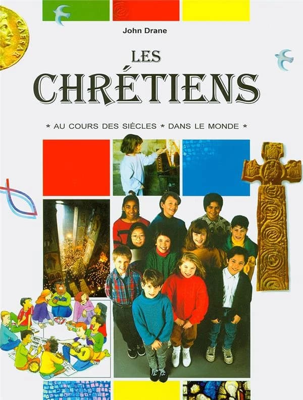 Les chrétiens : au cours des siècles, dans le monde