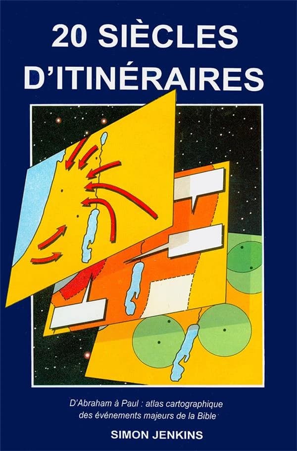 20 siècles d'itinéraires : d'Abraham à Paul : atlas cartographique des événements majeurs de la Bible