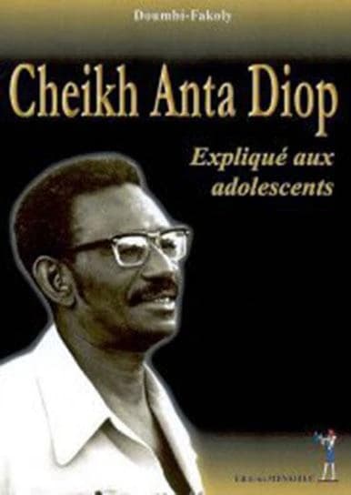 Cheikh Anta Diop : expliqué aux adolescents