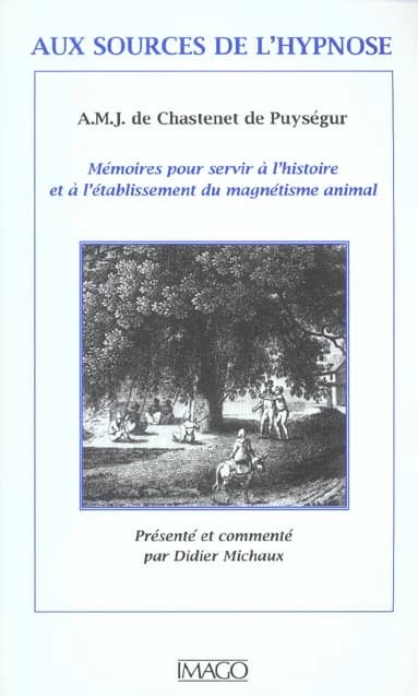 Aux sources de l'hypnose : mémoires pour servir à l'histoire et à l'établissement du magnétisme animal ; [suivi de] suite des mémoires pour servir à l'histoire et à l'établissement du magnétisme animal