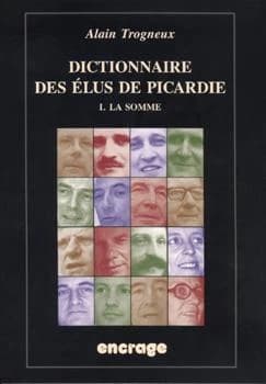 Dictionnaire des élus de Picardie. Tome 1, La Somme