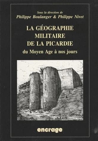 La géographie militaire de la Picardie : actes du colloque, Amiens, 15 mai 2004