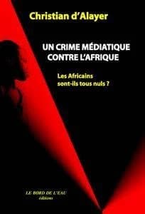 Un crime médiatique contre l'Afrique : les Africains sont-ils tous nuls ?