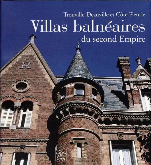 Villas balnéaires du second Empire ; Trouville-Deauville et côte fleurie