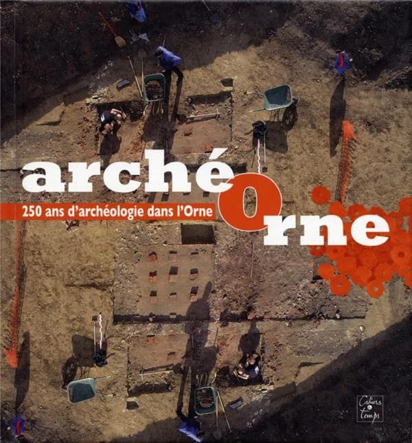 ArchéOrne, 250 ans d'archéologie dans l'Orne