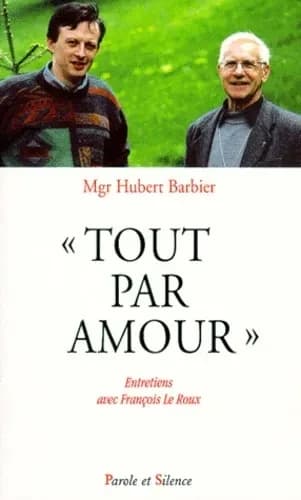 "Tout par amour" : entretiens avec François Le Roux