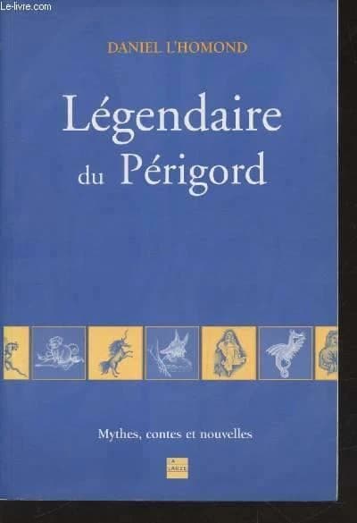 Légendaire du Périgord : mythes, contes et nouvelles