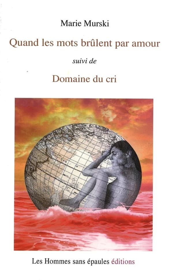 Quand les mots brûlent par amour ; suivi de Domaine du cri